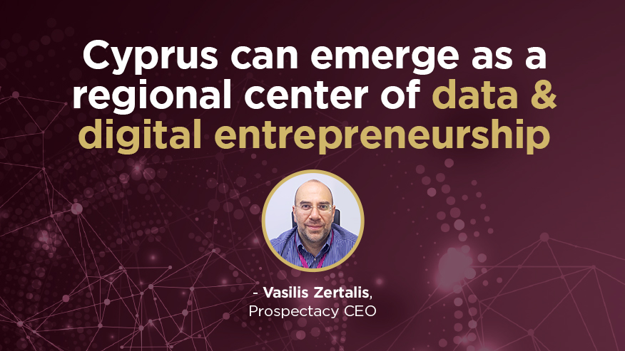 Prospectacy: Cyprus can emerge as a regional Center of Data and Digital Entrepreneurship